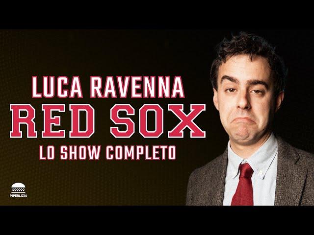 LUCA RAVENNA - RED SOX | SPETTACOLO COMPLETO