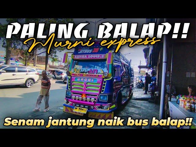 PALING BALAP!! TRIP NAIK BUS BALAP MURNI EXPRESS 318 asli bikin jantungan