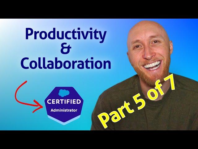 (5/7) Salesforce Admin Exam: Productivity & Collaboration