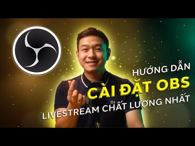 Hướng Dẫn Cài Đặt OBS Studio Để Livestream Rõ Nét & Chất Lượng Cao