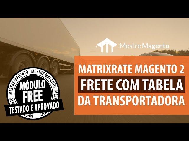 Matrixrate Magento 2 - Cálculo de Frete com Tabela Própria da Transportadora