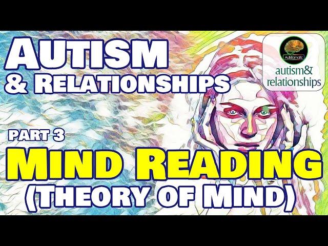 "Mind Reading" - (Theory of Mind & Double Empathy)       Autism & Relationships 3