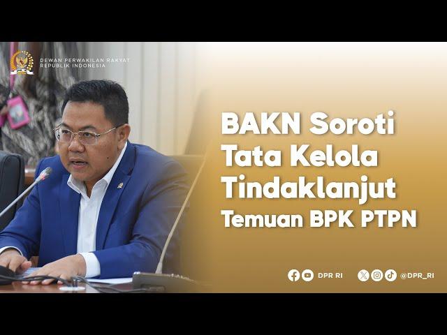 LEGISLATOR SOROTI TATA KELOLA TINDAKLANJUT PTPN ATAS TEMUAN BPK