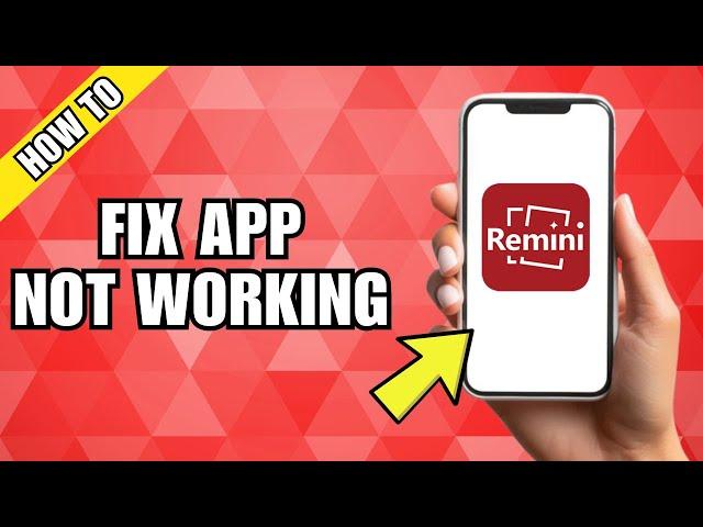 How to Fix Remini App Not Working