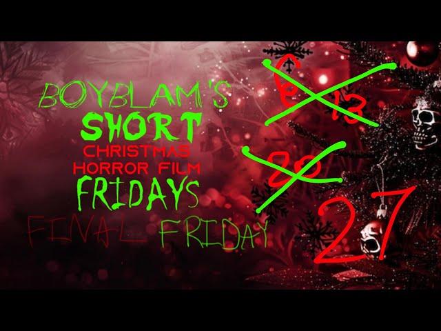 THE LAST ONE! | BoyBlam's Short X-MAS Horror Film Fridays FINAL FRIDAY! (NOT FOR KIDS)!