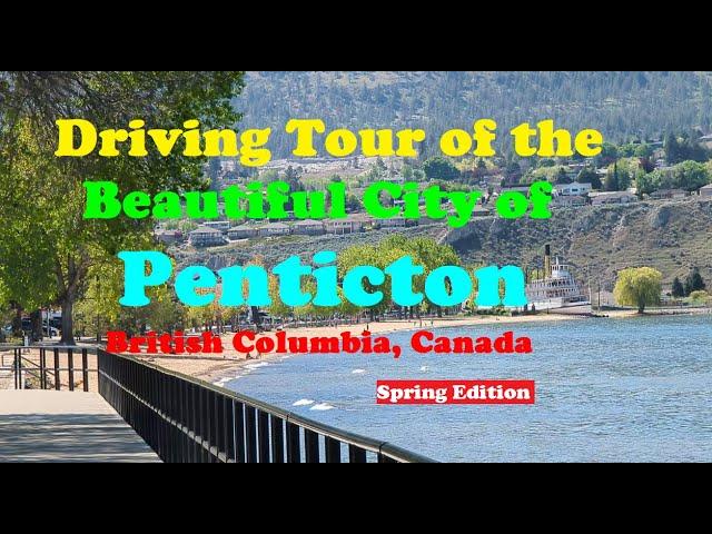 Driving Tour of the Beautiful City of Penticton, British Columbia, Canada.