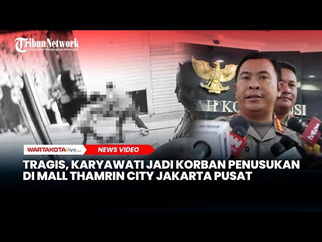 Tragis, Karyawati Jadi Korban Penusukan di Mall Thamrin City Jakarta Pusat, 2 Pelaku Ditangkap