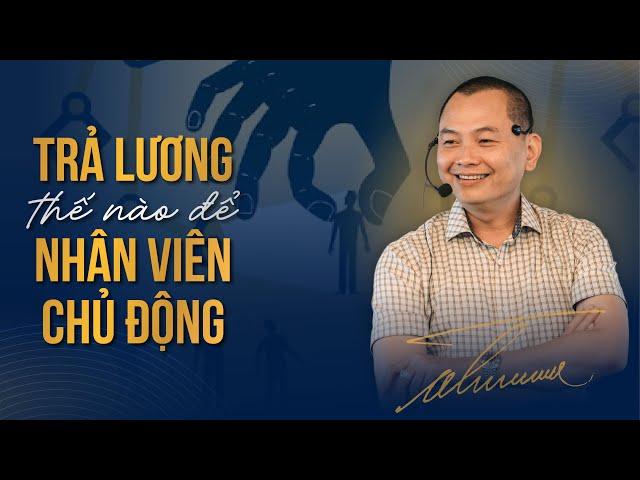 Trả Lương thế nào để Nhân Viên Chủ Động? | Ngô Minh Tuấn | Học Viện CEO Hà Nội