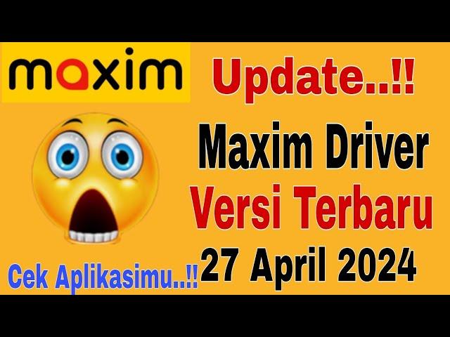 Update...!! Maxim Driver Versi Terbaru 27 April 2024..!! Cek Aplikasimu ~ Maxim Ojek Online