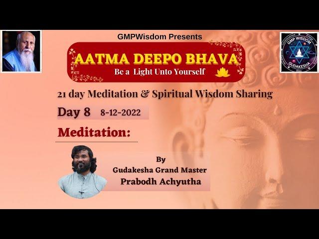 Day-8 Aatma Deepo Bhava - Meditation - by Grand Master Prabodh Achyutha | GMP Wisdom  | GUDAKESHA