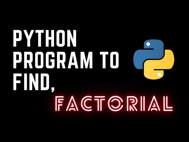 How to find factorial of a number in Python?