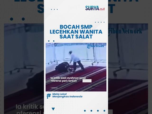 ASTAUGHFIRULLAH! Bocah SMP NEKAT Lecehkan Wanita yang Sedang Salat di Masjid Lombok Tengah