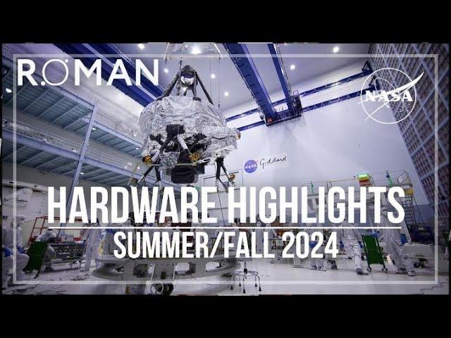 NASA's Roman Space Telescope Hardware Highlights: Summer/Fall 2024