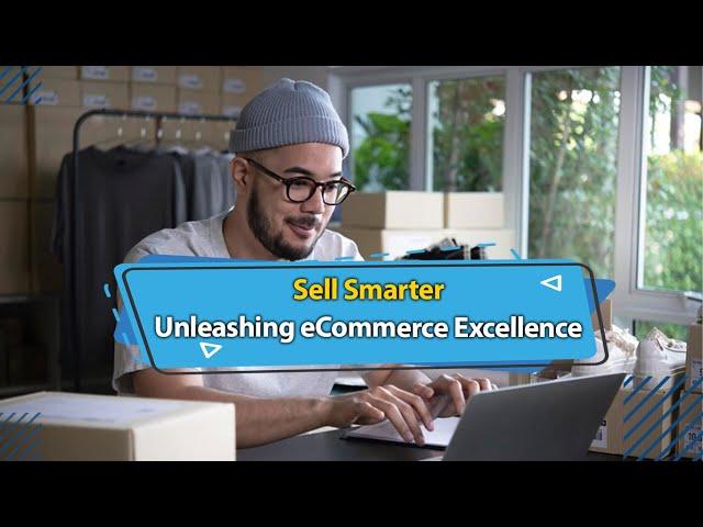 Sell Smarter: Unleashing eCommerce Excellence