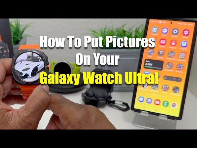 How To Put Pictures On Your Galaxy Watch Ultra!