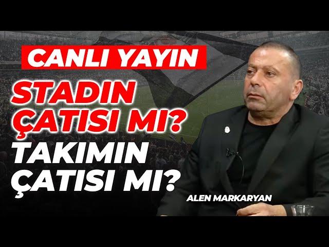 Stadın Çatısı mı? Takımın Çatısı mı? | Alen Markaryan | Aleni TV