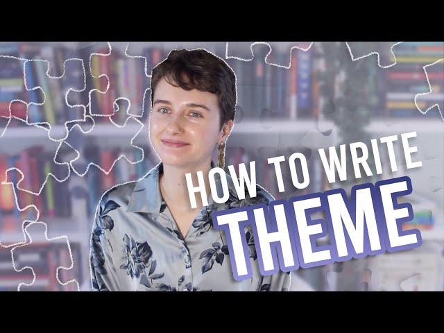 HOW TO WRITE THEMES INTO YOUR STORYadding depth & meaning to your writing