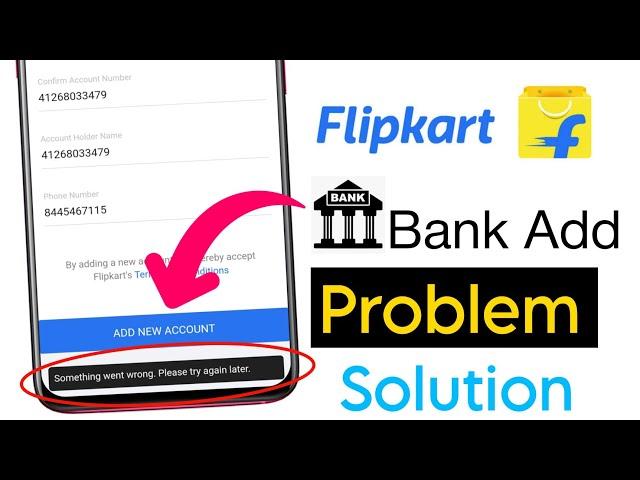 flipkart bank account add problem something went wrong