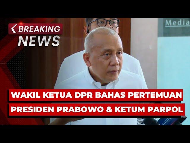 BREAKING NEWS - Wakil Ketua DPR Tanggapi Pertemuan Presiden Prabowo dan Ketum Parpol di Kertanegara