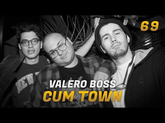 Cum Town - Ep. 69 - Valero Boss