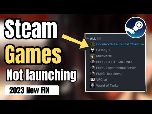 (2023 FIX) - Steam Games Not Launching/Not Opening on Windows 10/11