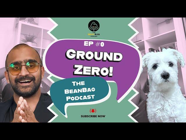 The BeanBag Podcast - Ground Zero!