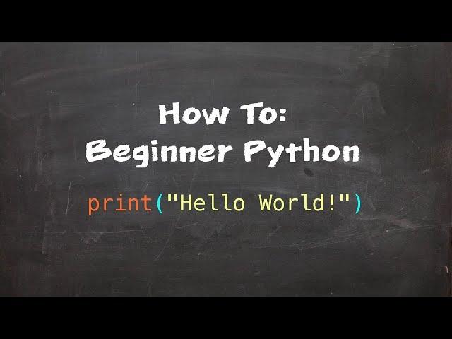 How To: Beginner Python - Part 1 - Hello World