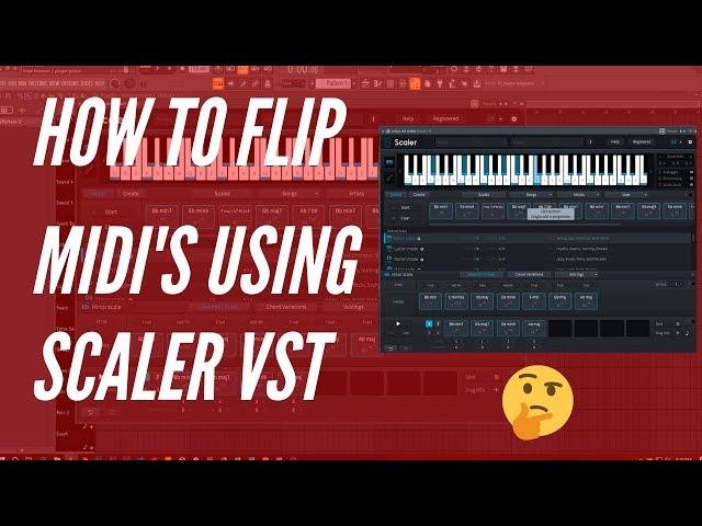 How To Create/Flip Midi's Using Scaler VST | FL Studio Tutorial 2019