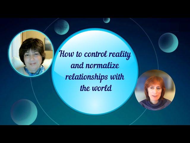 How to control reality and normalize relationships with the world