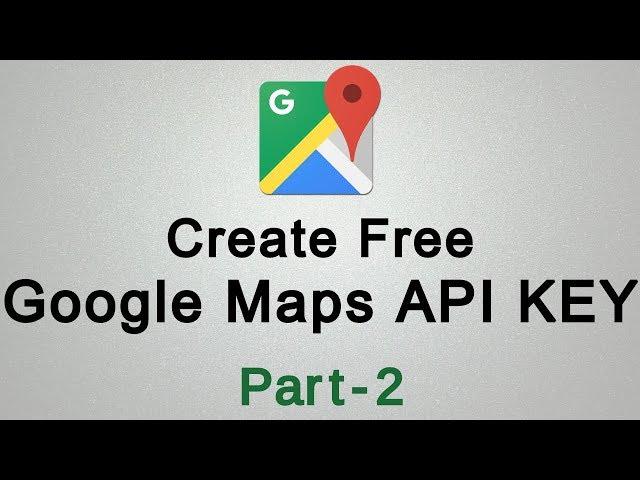 How to Create Google Maps API KEY for Free Part - 2