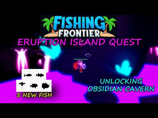 FISHING FRONTIER"UNLOCKING OBSIDIAN CAVERN"ERUPTION ISLAND QUEST!!! Roblox