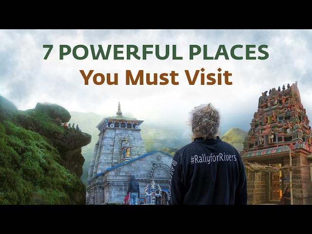 7 Powerful Places You Must Visit | Sadhguru