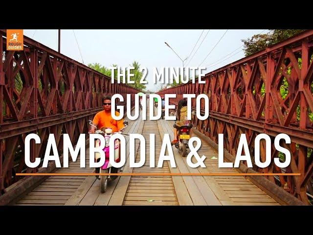 A 2 minute guide to Cambodia and Laos