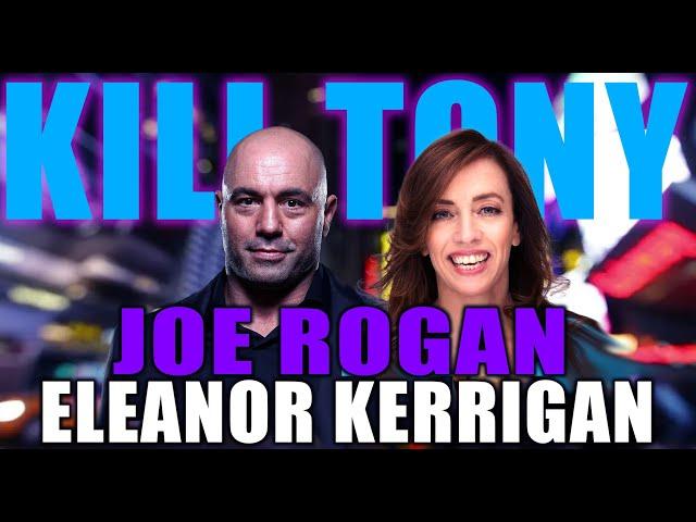 KILL TONY #521 - JOE ROGAN + ELEANOR KERRIGAN