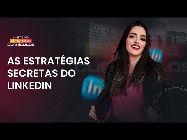 AS ESTRATÉGIAS SECRETAS DO LINKEDIN  | Imersão o Fim dos Currículos #2 Empregados