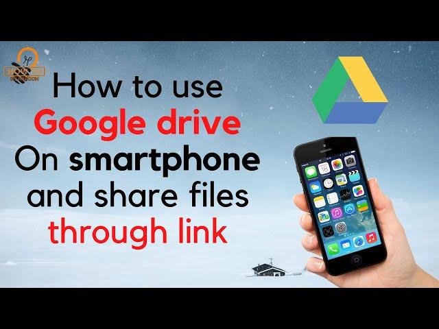 How To Use Google Drive On Mobile and share files through link