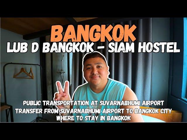 BANGKOK VLOG 2024 | PUBLIC TRANSPORT GUIDE AT SUVARNABHUMI AIRPORT | LUB d BANGKOK - SIAM Hostel