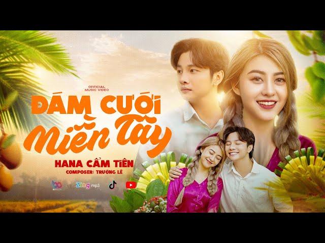 ĐÁM CƯỚI MIỀN TÂY - HANA CẨM TIÊN | MV OFFICIAL MUSIC | Vất vả qua rồi mình đám cưới anh ơi