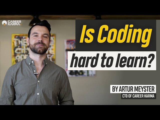 Is Coding Hard to Learn? By Artur Meyster, CTO of #CareerKarma