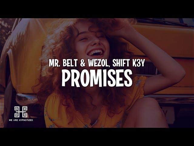 Mr. Belt & Wezol & Shift K3Y - Promises (Lyrics)