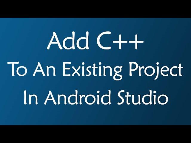 Add C++ To An Existing Project In Android Studio