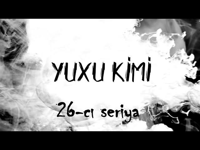 Yuxu Kimi (26-cı seriya)