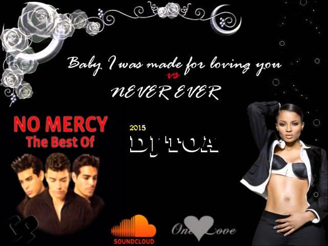 dj toa 2015 - Baby I was made for loving you (No Mercy) vs Never Ever (Ciara Ft. Young Jeezy)