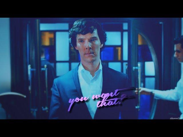 Sherlock || you want that