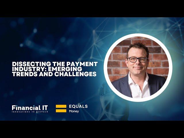 Dissecting the Payments Industry: An Interview with an Industry Expert | Equals Money