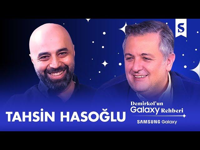 Tahsin Hasoğlu | Demirkol'un Galaxy Rehberi | Samsung Galaxy