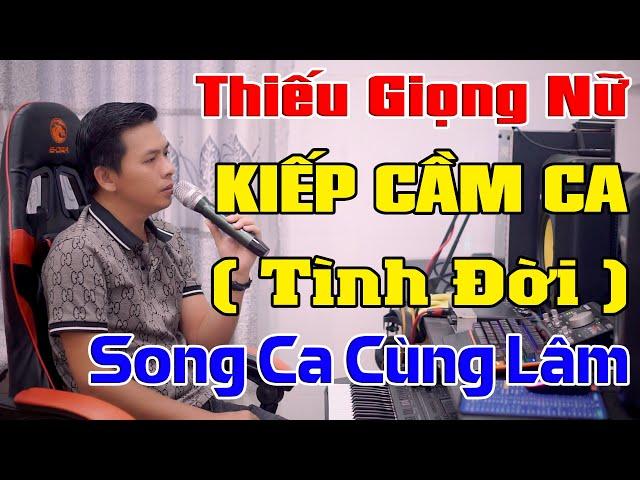 Kiếp Cầm Ca ( Tình Đời ) Karaoke Thiếu Giọng Nữ   Song Ca Cùng Lâm