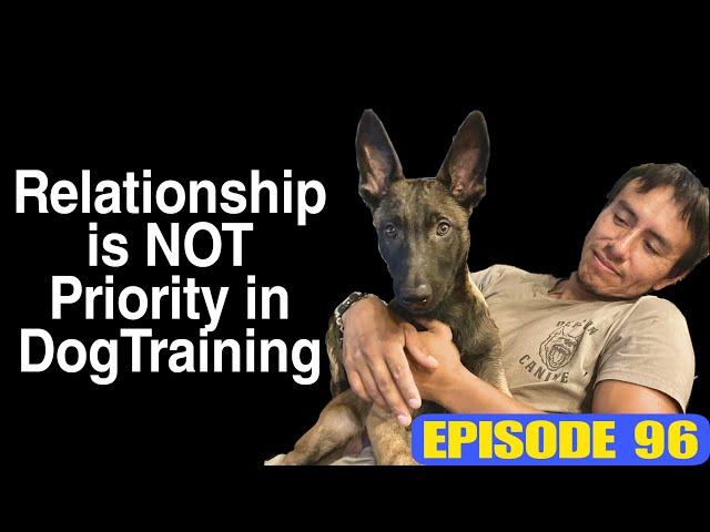 Relationship is NOT priority in Dog Training. Episode 96