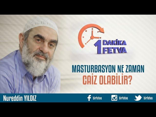 Masturbasyon ne zaman caiz olabilir?/Birfetva - Nureddin YILDIZ