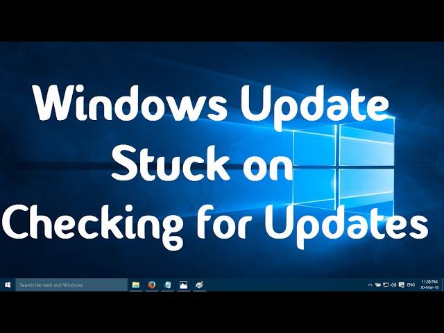 Windows Update Stuck on Checking for Updates in Windows 10 (Three Simple Steps)